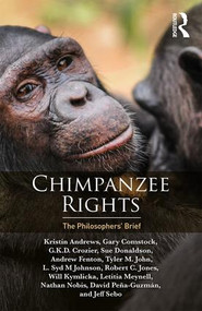 Chimpanzee Rights (The Philosophers' Brief) - 9781138618664 by Kristin Andrews, Gary Comstock, Crozier G.K.D., Sue Donaldson, Andrew Fenton, Tyler John, L. Syd M Johnson, Robert Jones, Will Kymlicka, Letitia Meynell, Nathan Nobis, David Pena-Guzman, Jeff Sebo, 9781138618664