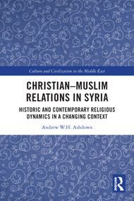 Christian-Muslim Relations in Syria (Historic and Contemporary Religious Dynamics in a Changing Context) - 9780367559168 by Andrew W. H. Ashdown, 9780367559168