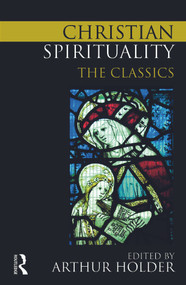 Christian Spirituality (The Classics) - 9780415776028 by Arthur Holder, 9780415776028