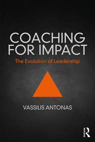 Coaching for Impact (The Evolution of Leadership) - 9781138087576 by Vassilis Antonas, 9781138087576