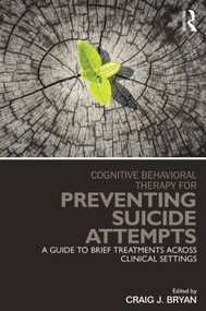Cognitive Behavioral Therapy for Preventing Suicide Attempts (A Guide to Brief Treatments Across Clinical Settings) by Craig J. Bryan, 9780415857178