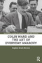 Colin Ward and the Art of Everyday Anarchy by Sophie Scott-Brown, 9780367569303