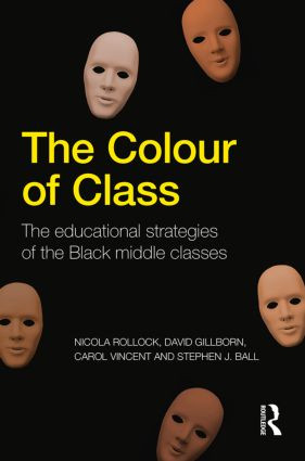 The Colour of Class (The educational strategies of the Black middle classes) by Nicola Rollock, David Gillborn, Carol Vincent, Stephen J. Ball, 9780415809825