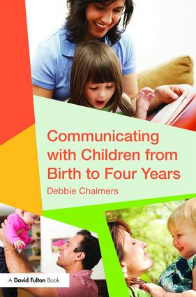 Communicating with Children from Birth to Four Years by Debbie Chalmers, 9781138917255
