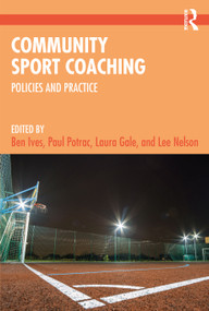 Community Sport Coaching (Policies and Practice) by Ben Ives, Paul Potrac, Laura Gale, Lee Nelson, 9780367746780