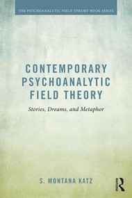 Contemporary Psychoanalytic Field Theory (Stories, Dreams, and Metaphor) by S. Montana Katz, 9781138794993