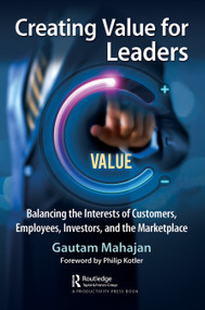 Creating Value for Leaders (Balancing the Interests of Customers, Employees, Investors, and the Marketplace) - 9781032464220 by Gautam Mahajan, 9781032464220