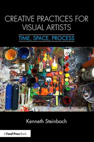 Creative Practices for Visual Artists (Time, Space, Process) - 9781138299207 by Kenneth Steinbach, 9781138299207
