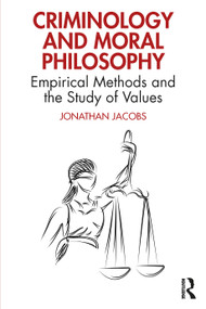 Criminology and Moral Philosophy (Empirical Methods and the Study of Values) by Jonathan Jacobs, 9780367479329