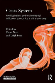 Crisis System (A critical realist and environmental critique of economics and the economy) - 9780415818742 by Petter Naess, Leigh Price, 9780415818742