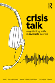 Crisis Talk (Negotiating with Individuals in Crisis) by Rein Ove Sikveland, Heidi Kevoe-Feldman, Elizabeth Stokoe, 9780367375294