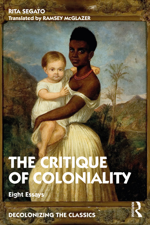 The Critique of Coloniality (Eight Essays) by Rita Segato, Ramsey McGlazer, 9780367759827