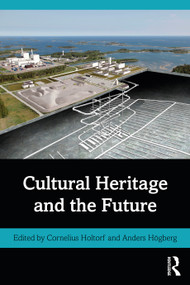 Cultural Heritage and the Future - 9781138829015 by Cornelius Holtorf, Anders Högberg, 9781138829015
