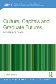 Culture, Capitals and Graduate Futures (Degrees of class) - 9781138840546 by Ciaran Burke, 9781138840546