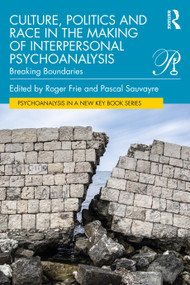 Culture, Politics and Race in the Making of Interpersonal Psychoanalysis (Breaking Boundaries) by Roger Frie, Pascal Sauvayre, 9781032218670