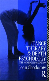 Dance Therapy and Depth Psychology (The Moving Imagination) - 9780415041133 by Joan Chodorow, 9780415041133