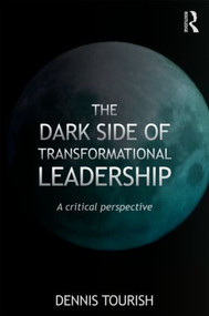 The Dark Side of Transformational Leadership (A Critical Perspective) - 9780415564281 by Dennis Tourish, 9780415564281