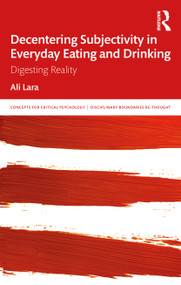 Decentering Subjectivity in Everyday Eating and Drinking (Digesting Reality) - 9780367534851 by Ali Lara, 9780367534851