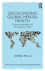 Decolonizing Global Mental Health (The psychiatrization of the majority world) - 9781848721609 by China Mills, 9781848721609