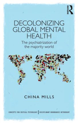 Decolonizing Global Mental Health (The psychiatrization of the majority world) - 9781848721609 by China Mills, 9781848721609