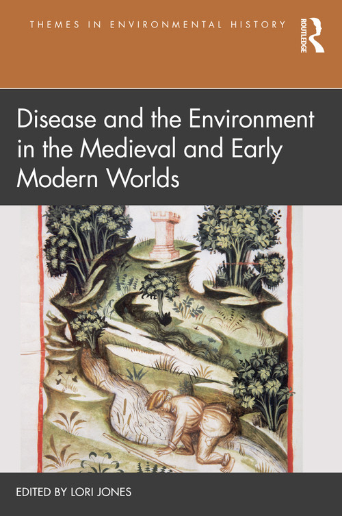 Disease and the Environment in the Medieval and Early Modern Worlds by Lori Jones, 9780367151720