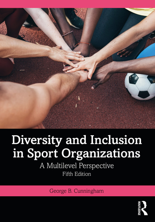 Diversity and Inclusion in Sport Organizations (A Multilevel Perspective) by George B. Cunningham, 9781032163284