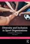 Diversity and Inclusion in Sport Organizations (A Multilevel Perspective) by George B. Cunningham, 9781032163284