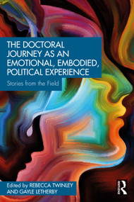 The Doctoral Journey as an Emotional, Embodied, Political Experience (Stories from the Field) by Rebecca Twinley, Gayle Letherby, 9780367352851