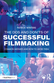 The Dos and Don'ts of Successful Filmmaking (Common Mistakes and How to Avoid Them) by Patrick Winters, 9780367369743