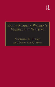Early Modern Women's Manuscript Writing (Selected Papers from the Trinity/Trent Colloquium) - 9781138257481 by Jonathan Gibson, Victoria E. Burke, 9781138257481