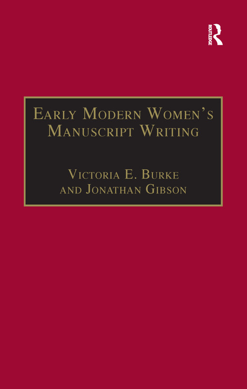 Early Modern Women's Manuscript Writing (Selected Papers from the Trinity/Trent Colloquium) - 9781138257481 by Jonathan Gibson, Victoria E. Burke, 9781138257481