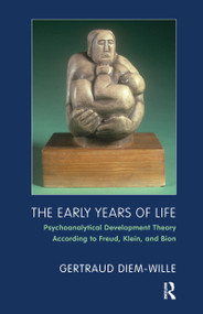 The Early Years of Life (Psychoanalytical Development Theory According to Freud, Klein, and Bion) - 9781855757103 by Gertraud Diem-Wille, Benjamin McQuade, Norman Merems, Camilla Nielsen, 9781855757103
