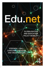 Edu.net (Globalisation and Education Policy Mobility) - 9781138641099 by Stephen J. Ball, Carolina Junemann, Diego Santori, 9781138641099