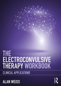 The Electroconvulsive Therapy Workbook (Clinical Applications) - 9781138713376 by Alan Weiss, 9781138713376