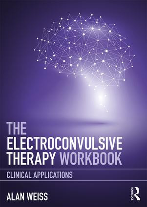 The Electroconvulsive Therapy Workbook (Clinical Applications) - 9781138713376 by Alan Weiss, 9781138713376