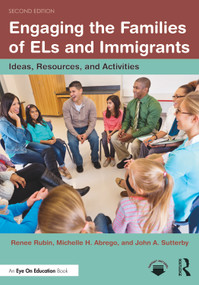 Engaging the Families of ELs and Immigrants (Ideas, Resources, and Activities) by Renee Rubin, Michelle H. Abrego, John A. Sutterby, 9780367607548