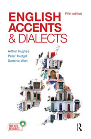 English Accents and Dialects (An Introduction to Social and Regional Varieties of English in the British Isles, Fifth Edition) by Arthur Hughes, Peter Trudgill, Dominic Watt, 9781444121384