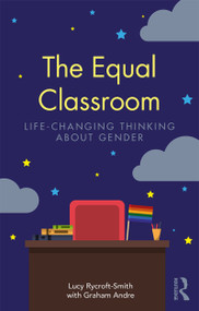The Equal Classroom (Life-Changing Thinking About Gender) - 9781138491021 by Lucy Rycroft-Smith, Graham Andre, 9781138491021