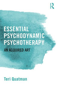 Essential Psychodynamic Psychotherapy (An Acquired Art) - 9781138808737 by Teri Quatman, 9781138808737