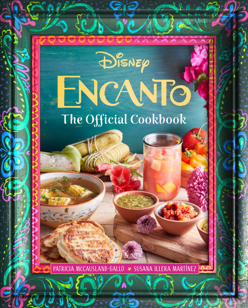 Encanto: The Official Cookbook by Patricia McCausland-Gallo, Susana Illera Martínez, 9798886633504