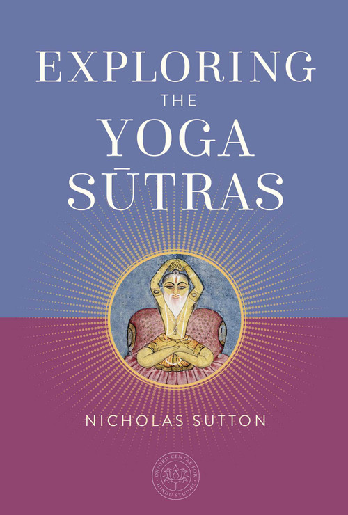 Exploring the Yoga Sutras by Nicholas Sutton, The Oxford Centre for Hindu Studies, 9798887620794