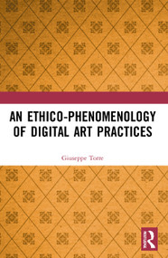 An Ethico-Phenomenology of Digital Art Practices - 9780367677961 by Giuseppe Torre, 9780367677961
