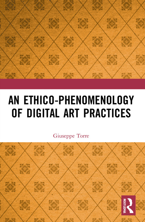 An Ethico-Phenomenology of Digital Art Practices - 9780367677961 by Giuseppe Torre, 9780367677961