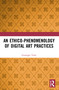 An Ethico-Phenomenology of Digital Art Practices - 9780367677961 by Giuseppe Torre, 9780367677961