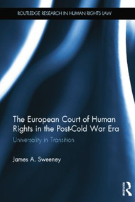 The European Court of Human Rights in the Post-Cold War Era (Universality in Transition) - 9781138809659 by James A. Sweeney, 9781138809659