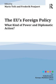 The EU's Foreign Policy (What Kind of Power and Diplomatic Action?) - 9781409464525 by Mario Telò, Frederik Ponjaert, 9781409464525