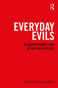 Everyday Evils (A psychoanalytic view of evil and morality) by Coline Covington, 9781138819207