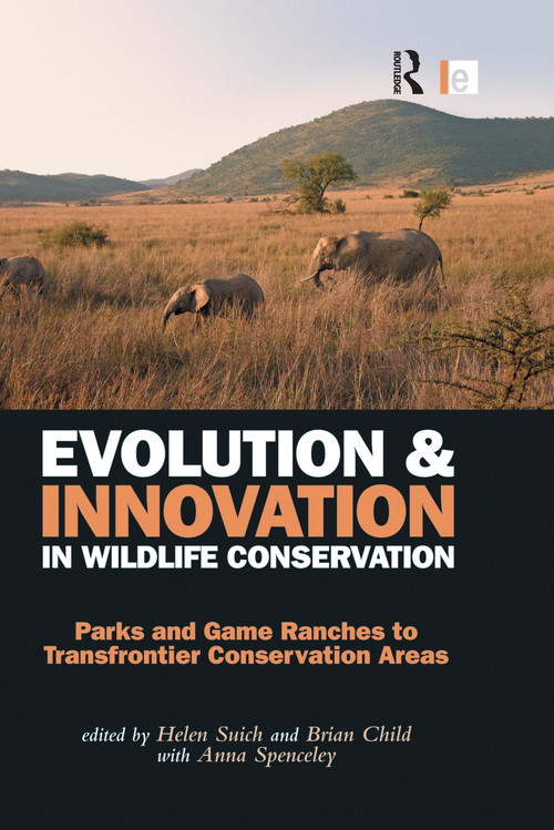Evolution and Innovation in Wildlife Conservation (Parks and Game Ranches to Transfrontier Conservation Areas) - 9780415520447 by Helen Suich, Brian Child, 9780415520447