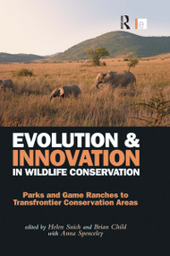 Evolution and Innovation in Wildlife Conservation (Parks and Game Ranches to Transfrontier Conservation Areas) - 9780415520447 by Brian Child, Helen Suich, Spenceley Anna, 9780415520447