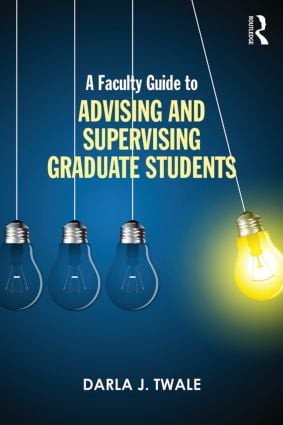 A Faculty Guide to Advising and Supervising Graduate Students - 9781138801691 by Darla J. Twale, 9781138801691